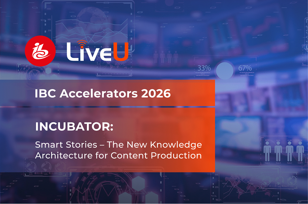 LiveU Joins IBC Project to Develop Newsroom Context Standard