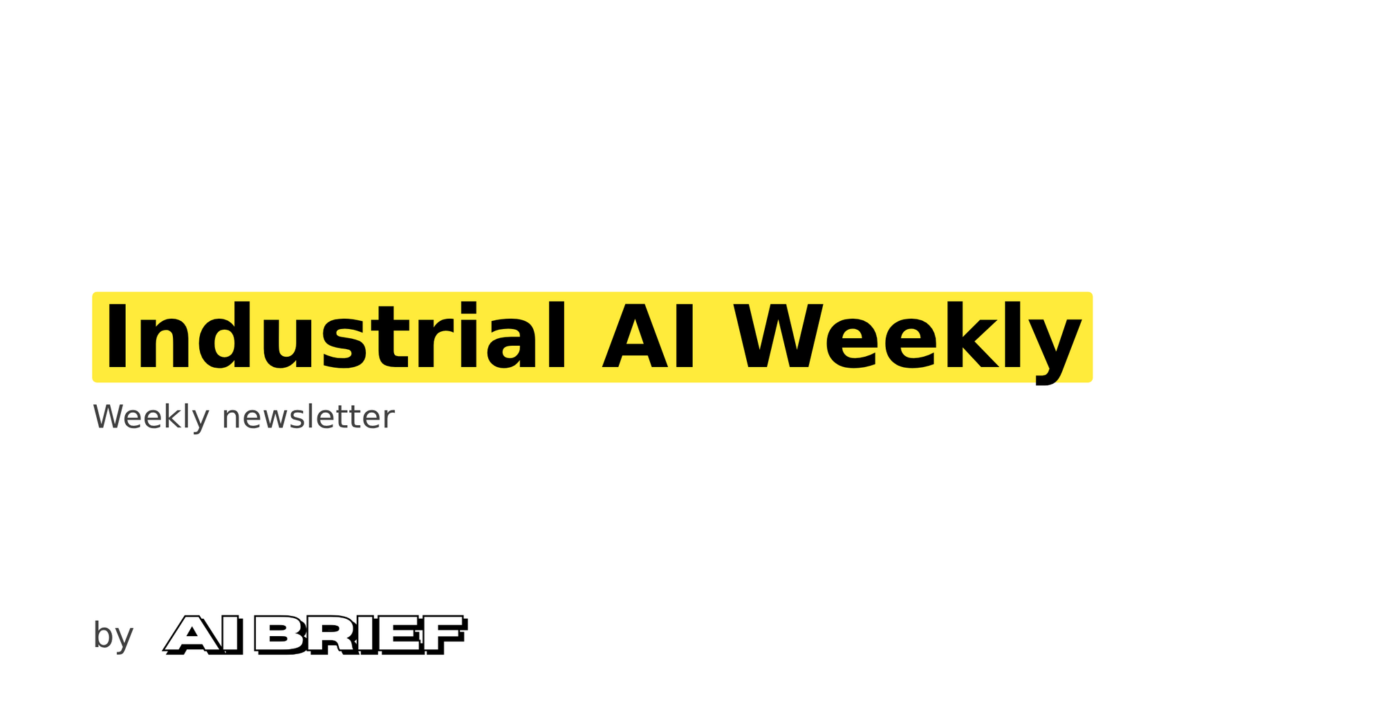 Industrial AI Weekly