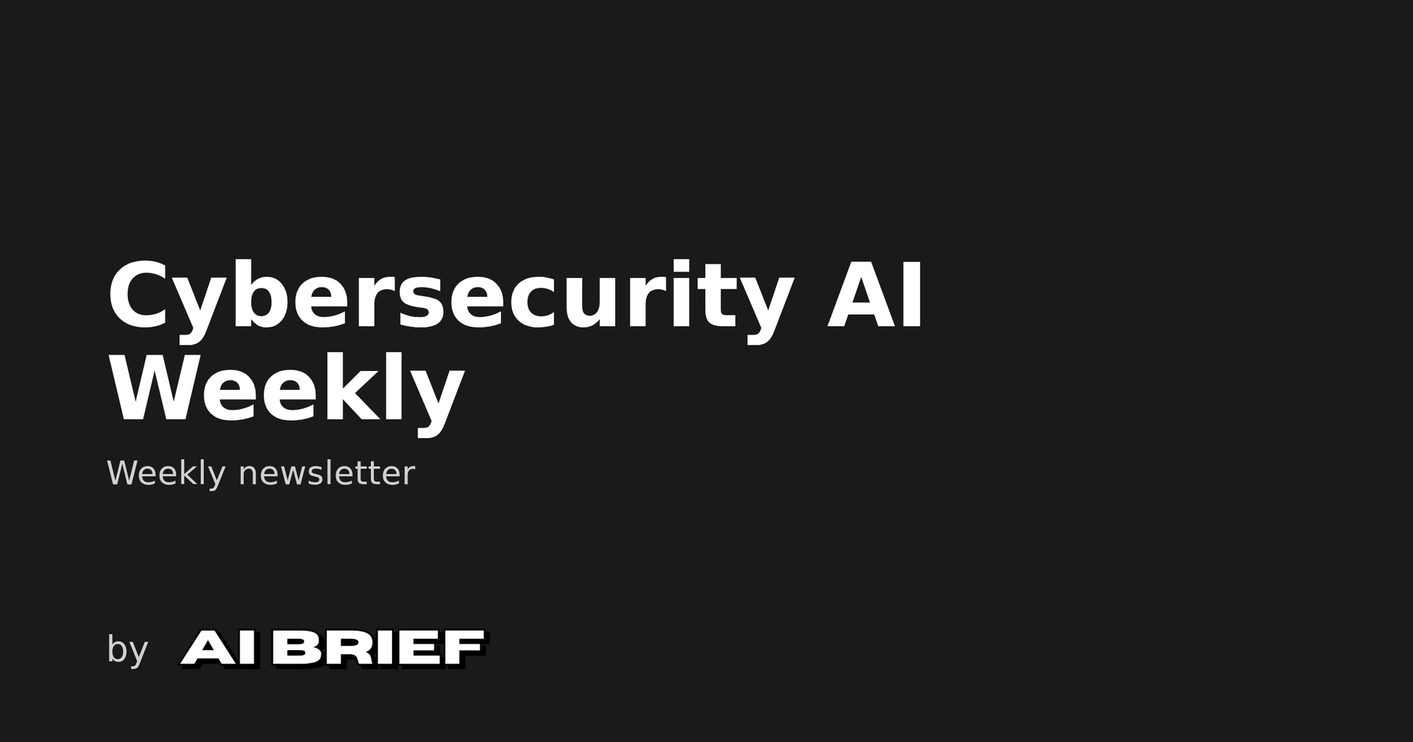 Cybersecurity AI Weekly