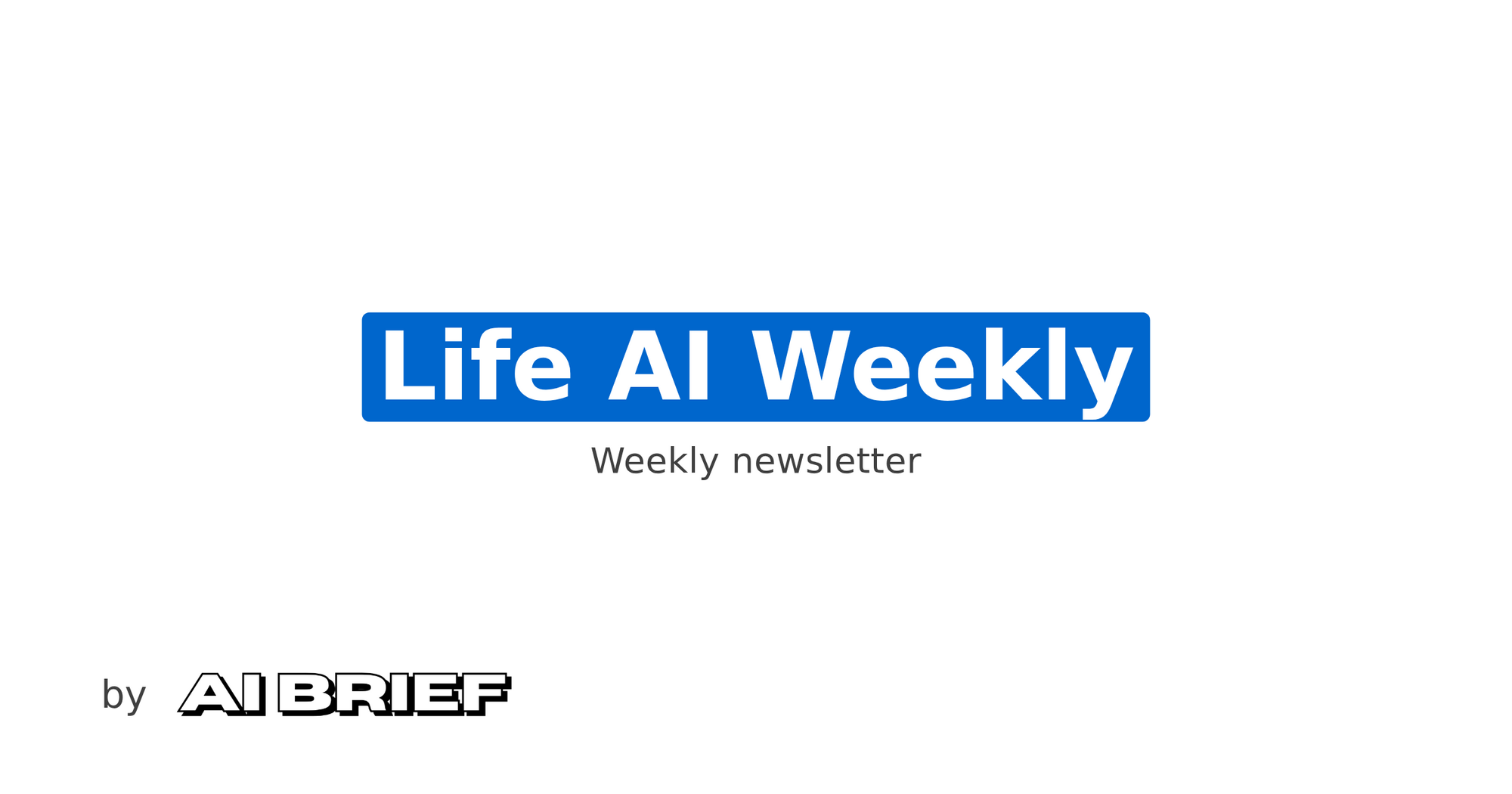 Life AI Weekly