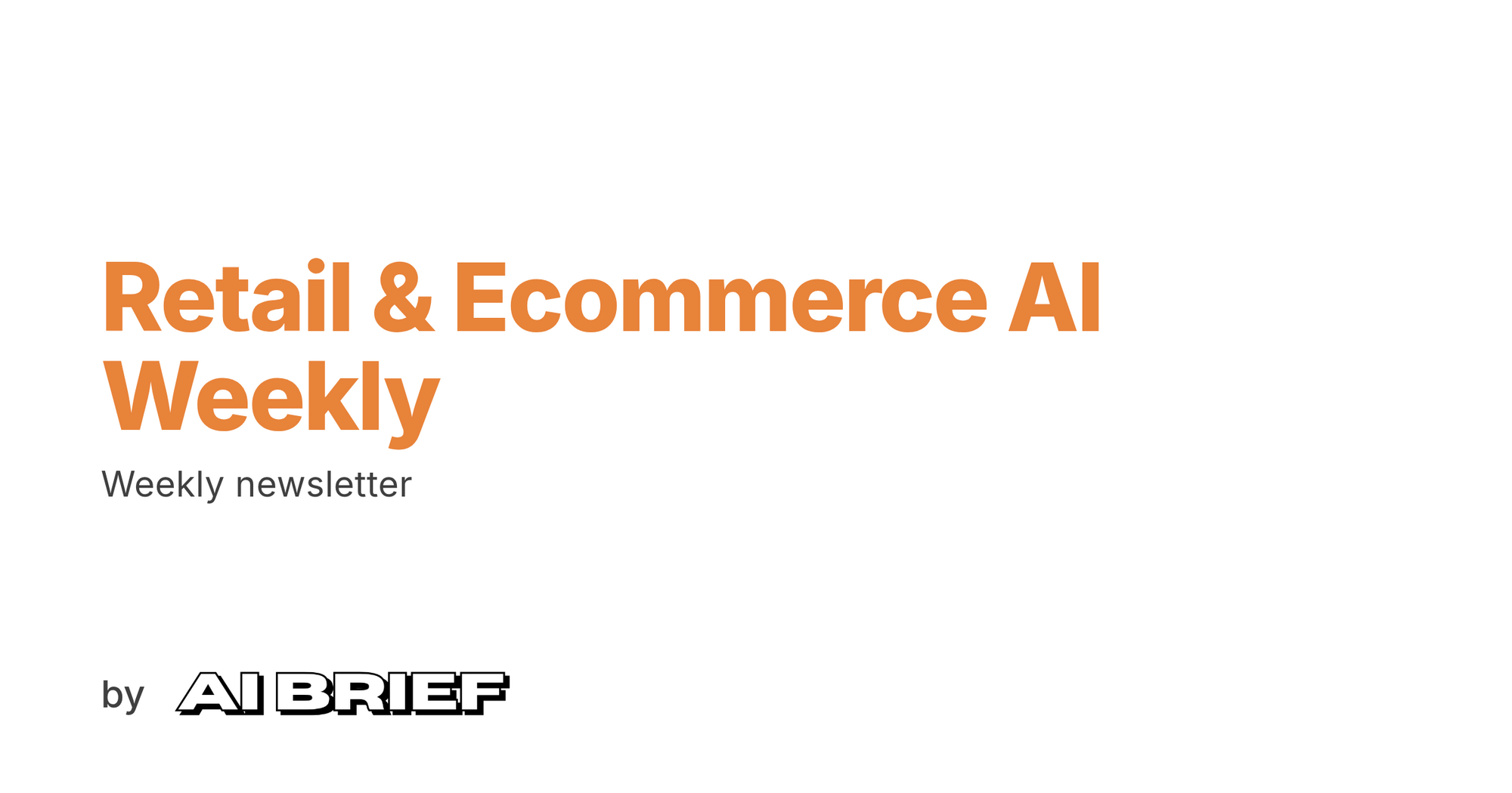 Retail & Ecommerce AI Weekly