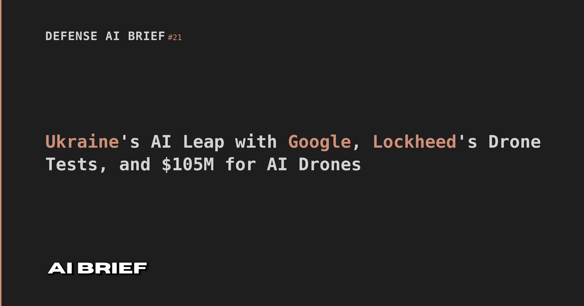 Ukraine's AI Leap with Google, Lockheed's Drone Tests, and $105M for AI Drones - Defense AI Brief #21