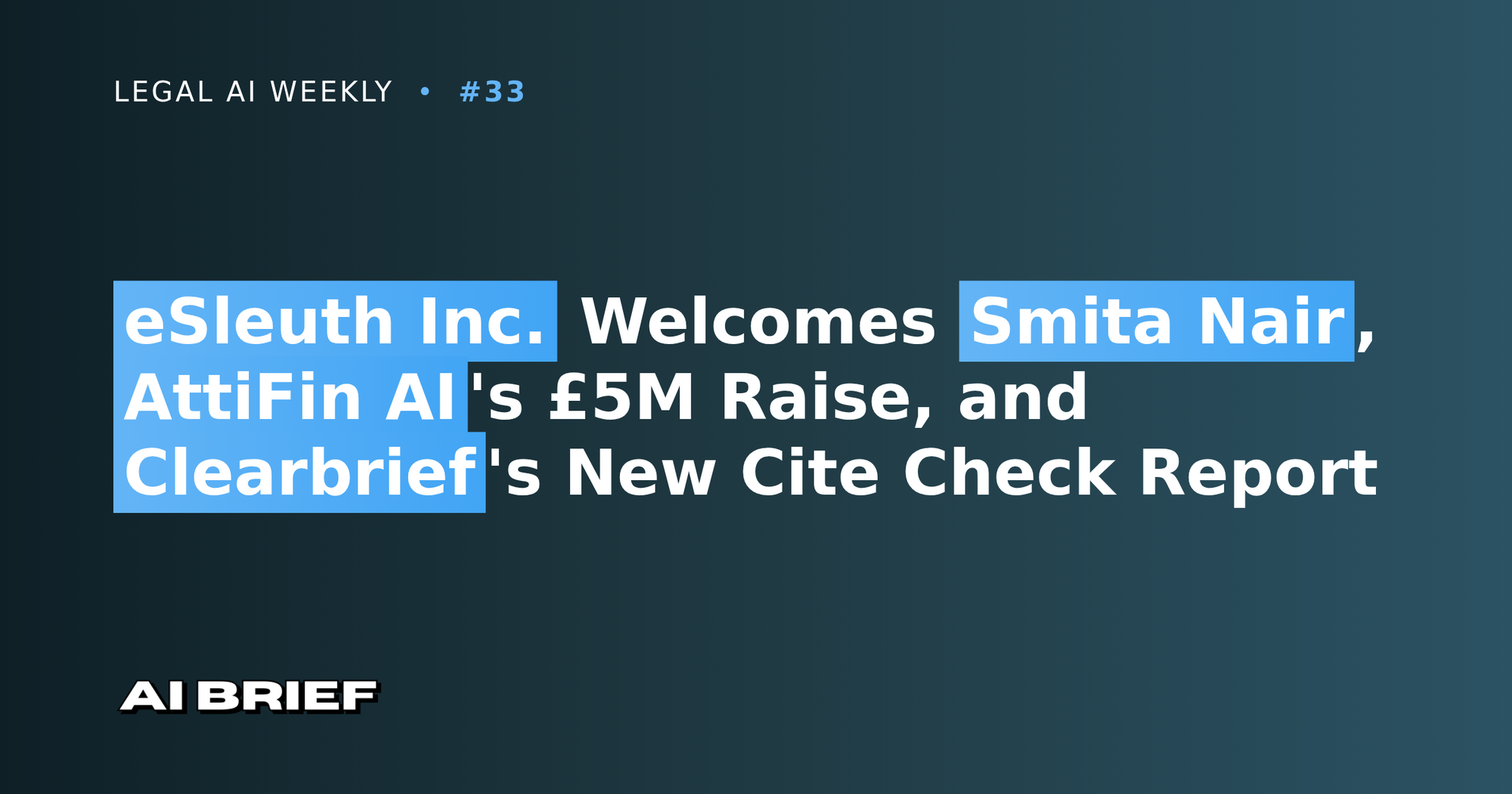 eSleuth Inc. Welcomes Smita Nair, AttiFin AI's £5M Raise, and Clearbrief's New Cite Check Report - Legal AI Weekly #33