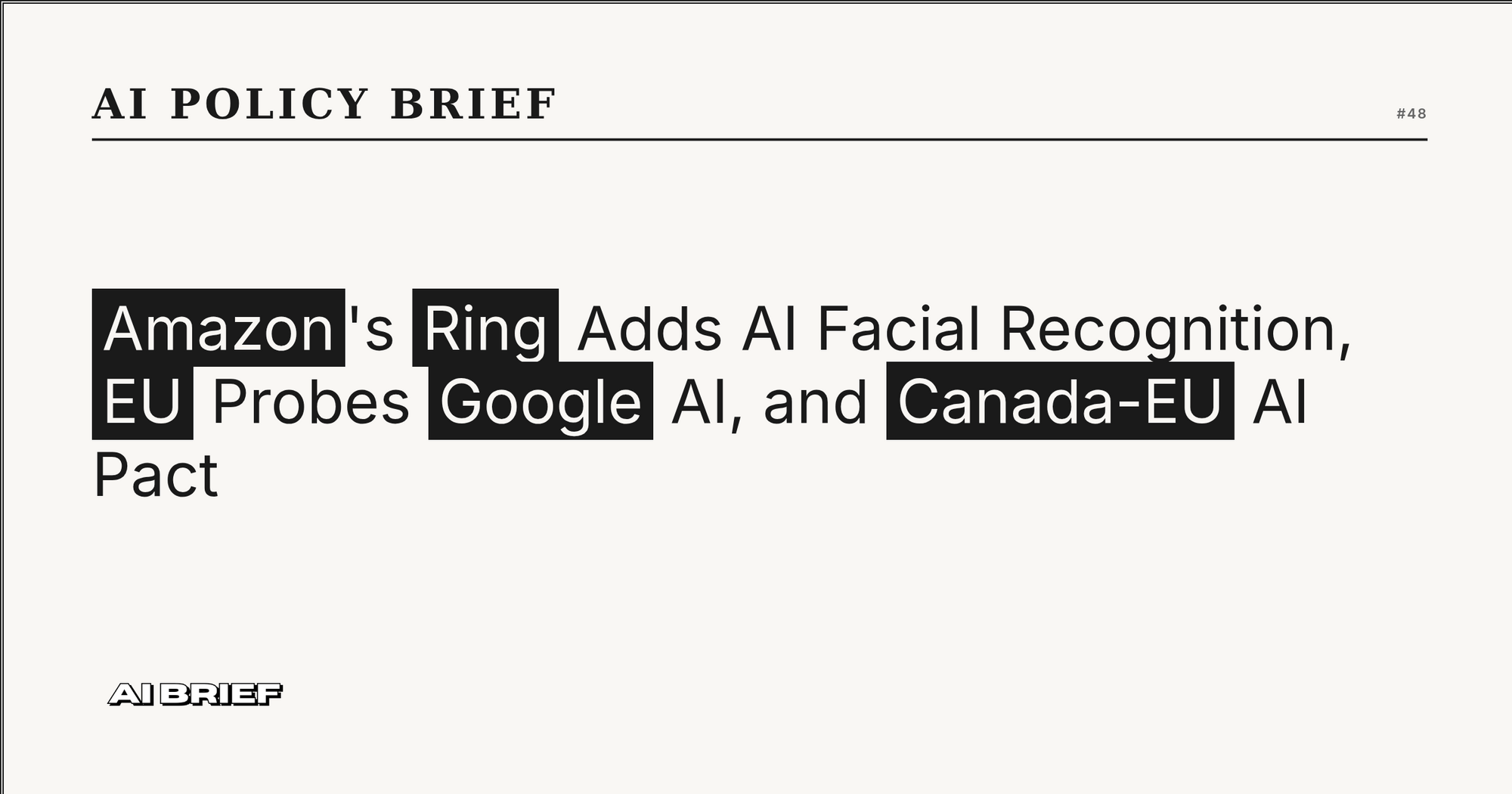 Amazon's Ring Adds AI Facial Recognition, EU Probes Google AI, and Canada-EU AI Pact - AI Policy Brief #48