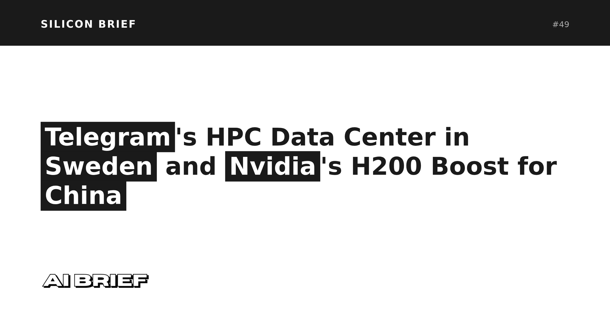 Telegram's HPC Data Center in Sweden and Nvidia's H200 Boost for China - Silicon Brief #49