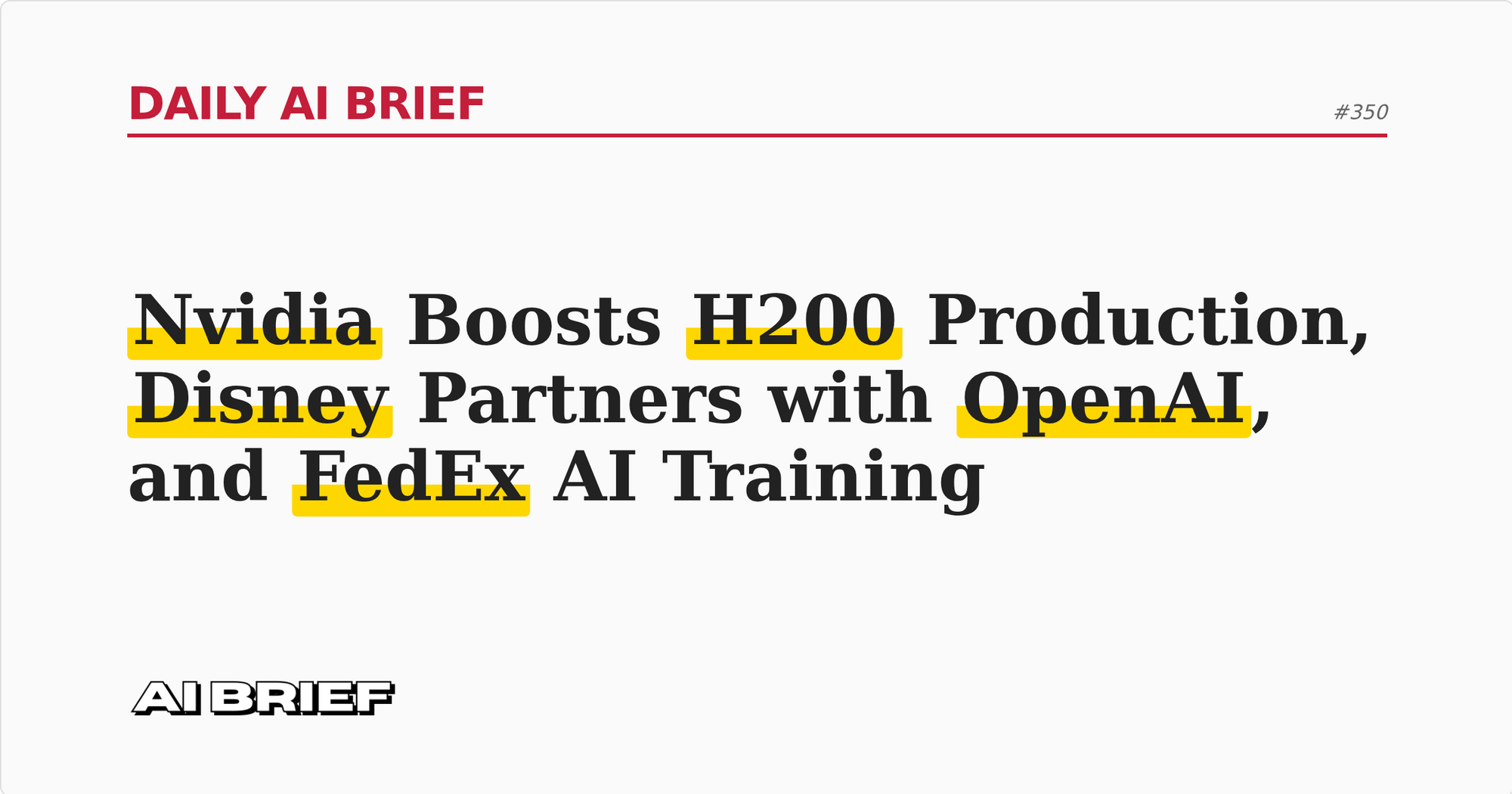 Nvidia Boosts H200 Production, Disney Partners with OpenAI, and FedEx AI Training - Daily AI Brief #350
