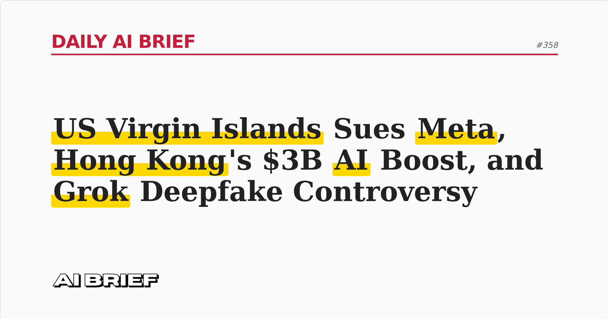 US Virgin Islands Sues Meta, Hong Kong's $3B AI Boost, and Grok Deepfake Controversy - Daily AI Brief #358