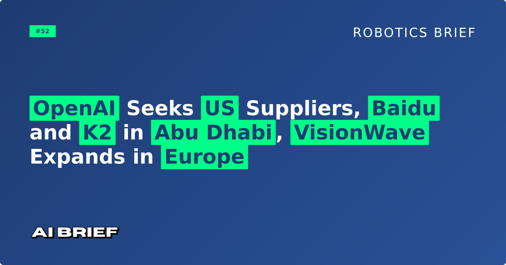 OpenAI Seeks US Suppliers, Baidu and K2 in Abu Dhabi, VisionWave Expands in Europe - Robotics Brief #52