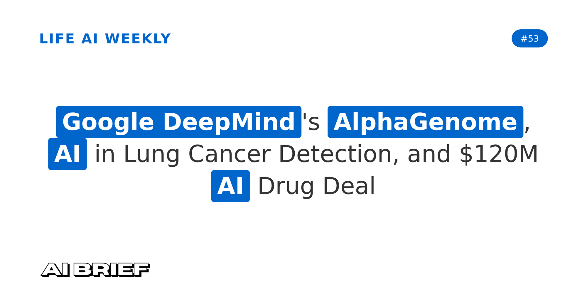 Google DeepMind's AlphaGenome, AI in Lung Cancer Detection, and $120M AI Drug Deal - Life AI Weekly #53