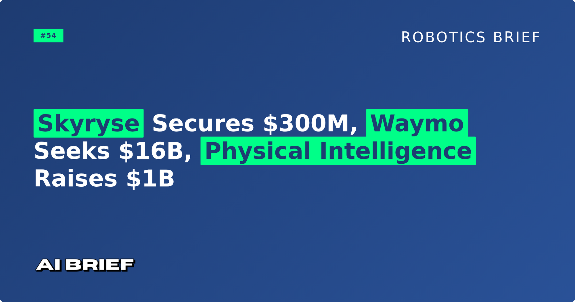 Skyryse Secures $300M, Waymo Seeks $16B, Physical Intelligence Raises $1B - Robotics Brief #54