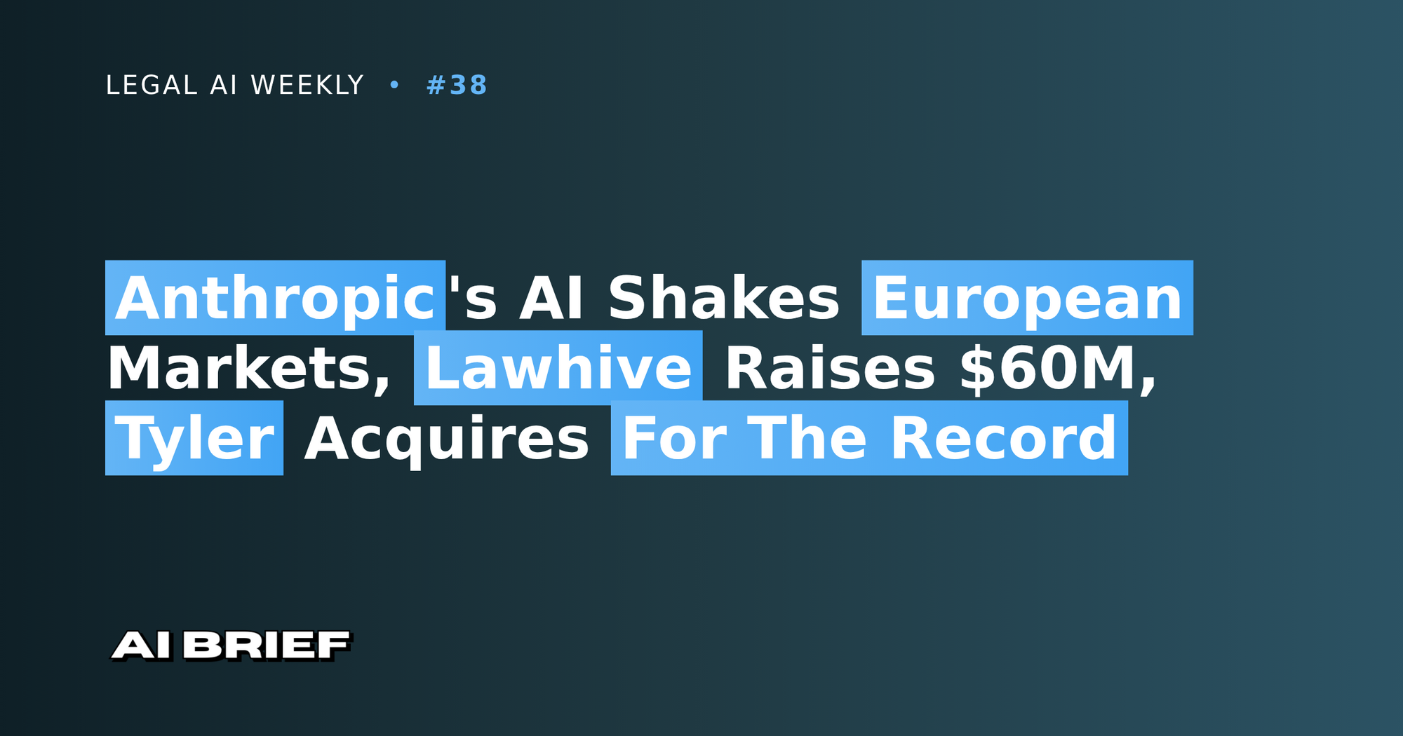 Anthropic's AI Shakes European Markets, Lawhive Raises $60M, Tyler Acquires For The Record - Legal AI Weekly #38