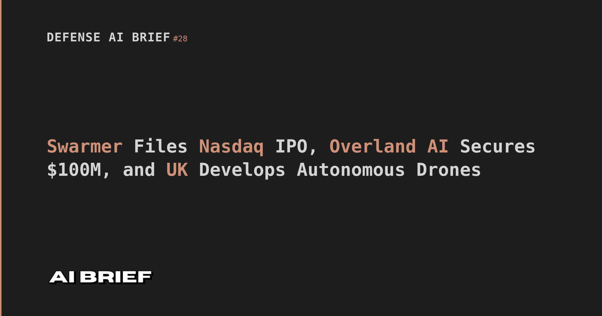 Swarmer Files Nasdaq IPO, Overland AI Secures $100M, and UK Develops Autonomous Drones - Defense AI Brief #28