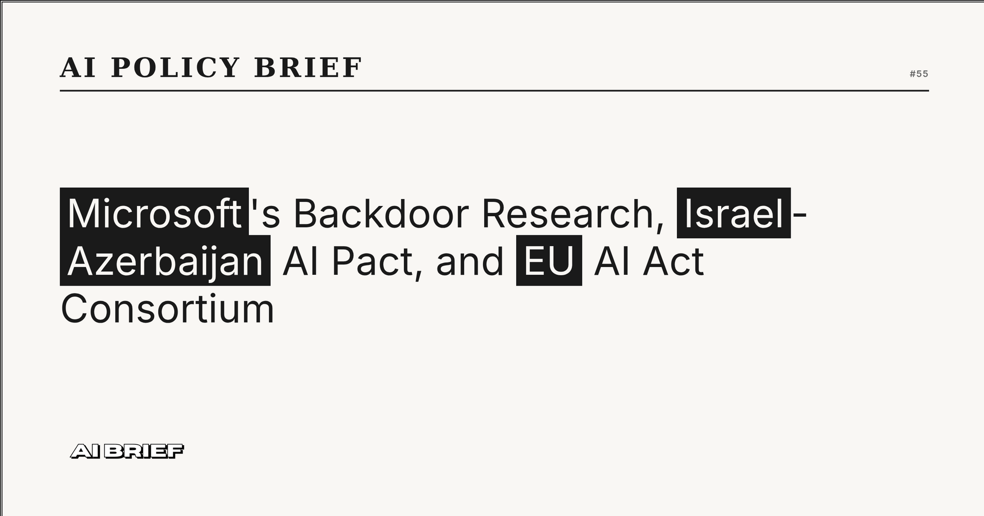 Microsoft's Backdoor Research, Israel-Azerbaijan AI Pact, and EU AI Act Consortium - AI Policy Brief #55