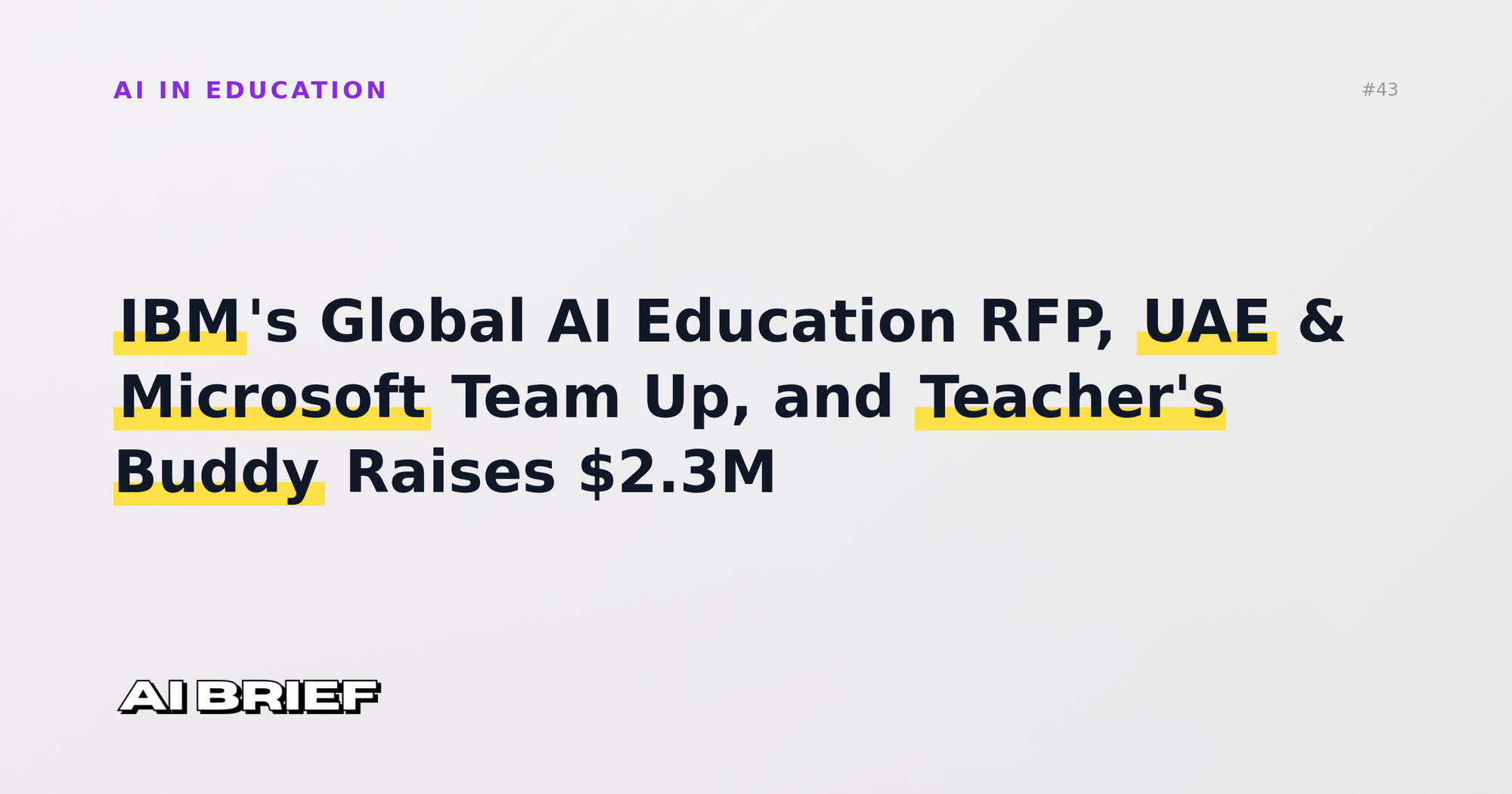 IBM's Global AI Education RFP, UAE & Microsoft Team Up, and Teacher's Buddy Raises $2.3M - AI in Education #43