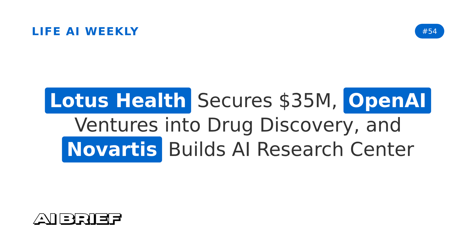 Lotus Health Secures $35M, OpenAI Ventures into Drug Discovery, and Novartis Builds AI Research Center - Life AI Weekly #54
