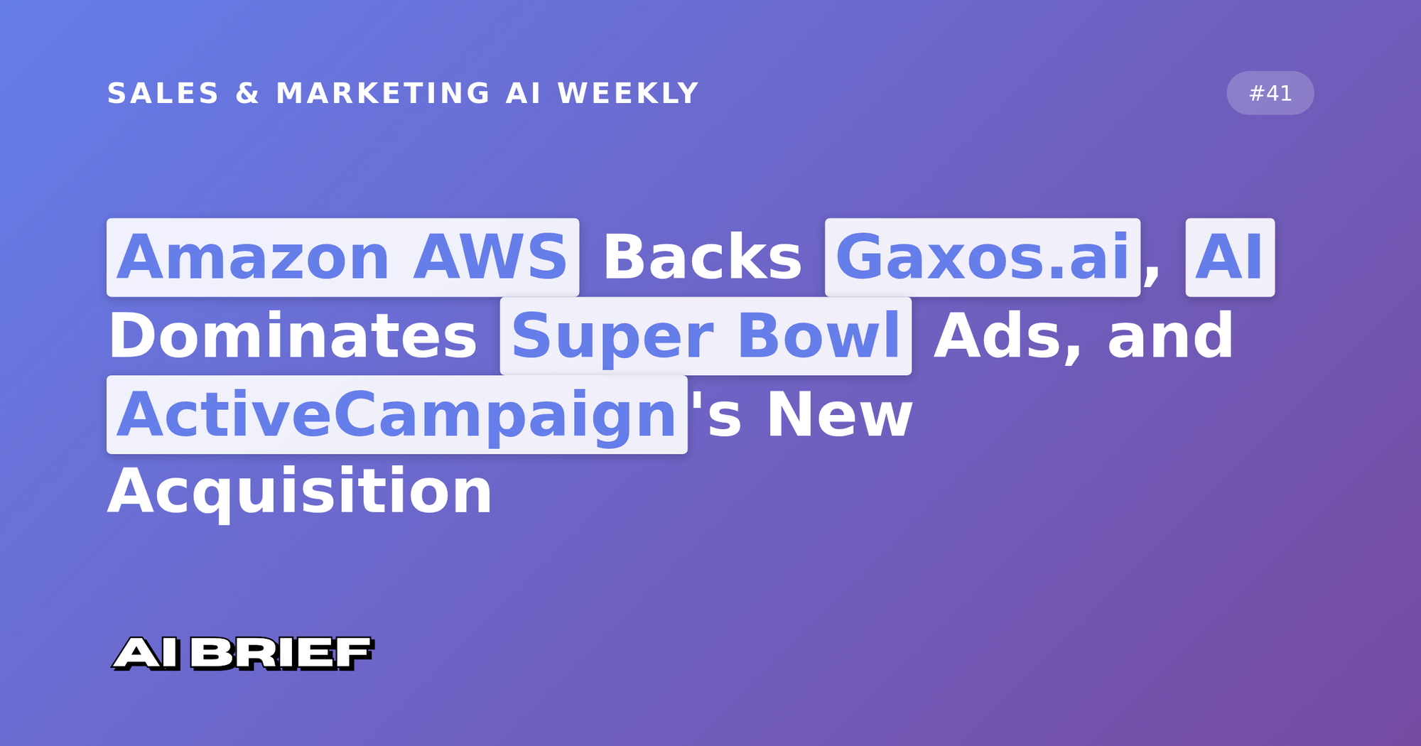 Amazon AWS Backs Gaxos.ai, AI Dominates Super Bowl Ads, and ActiveCampaign's New Acquisition - Sales & Marketing AI Weekly #41
