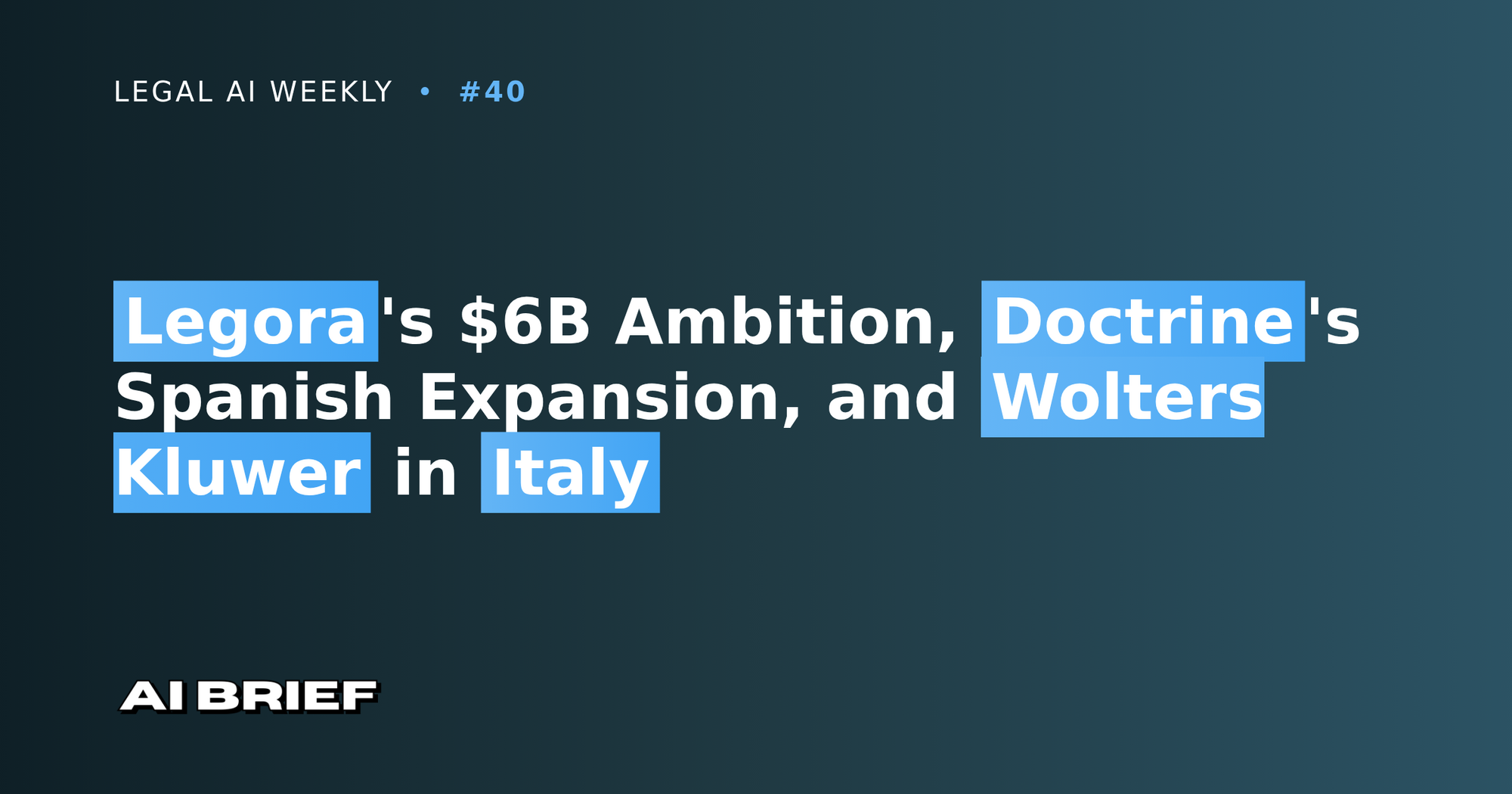 Legora's $6B Ambition, Doctrine's Spanish Expansion, and Wolters Kluwer in Italy - Legal AI Weekly #40