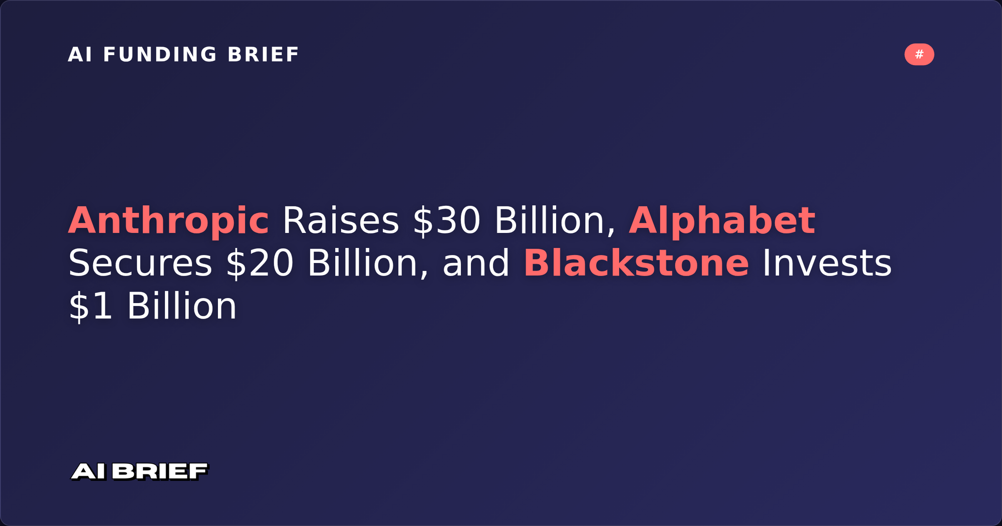 Anthropic Raises $30 Billion, Alphabet Secures $20 Billion, and Blackstone Invests $1 Billion - AI Funding Brief #