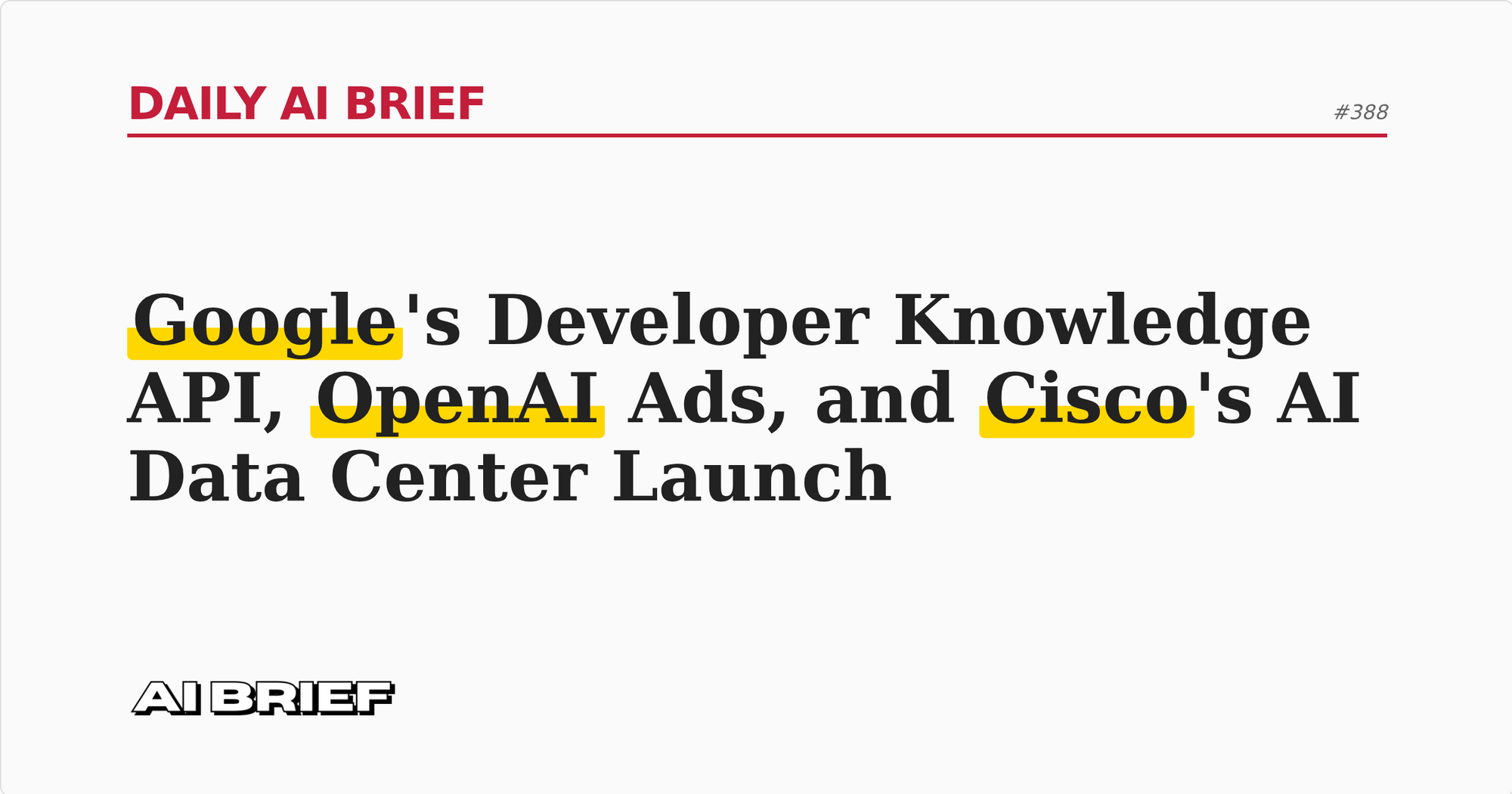 Google's Developer Knowledge API, OpenAI Ads, and Cisco's AI Data Center Launch - Daily AI Brief #388