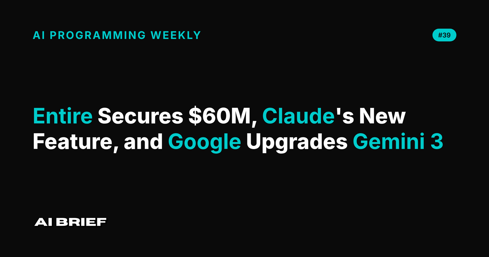 Entire Secures $60M, Claude's New Feature, and Google Upgrades Gemini 3 - AI Programming Weekly #39