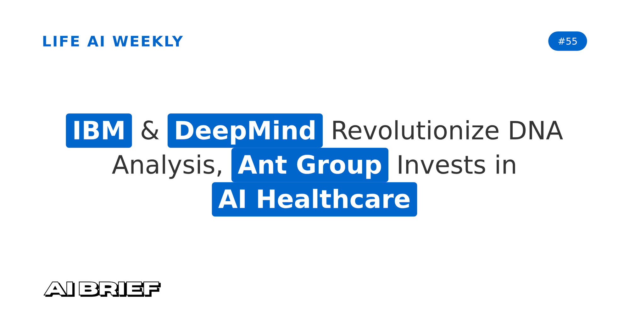 IBM & DeepMind Revolutionize DNA Analysis, Ant Group Invests in AI Healthcare - Life AI Weekly #55