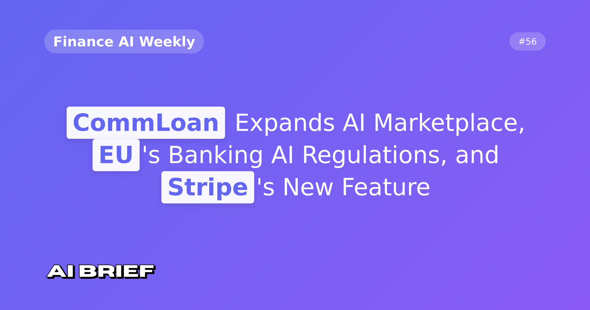 CommLoan Expands AI Marketplace, EU's Banking AI Regulations, and Stripe's New Feature - Finance AI Weekly #56