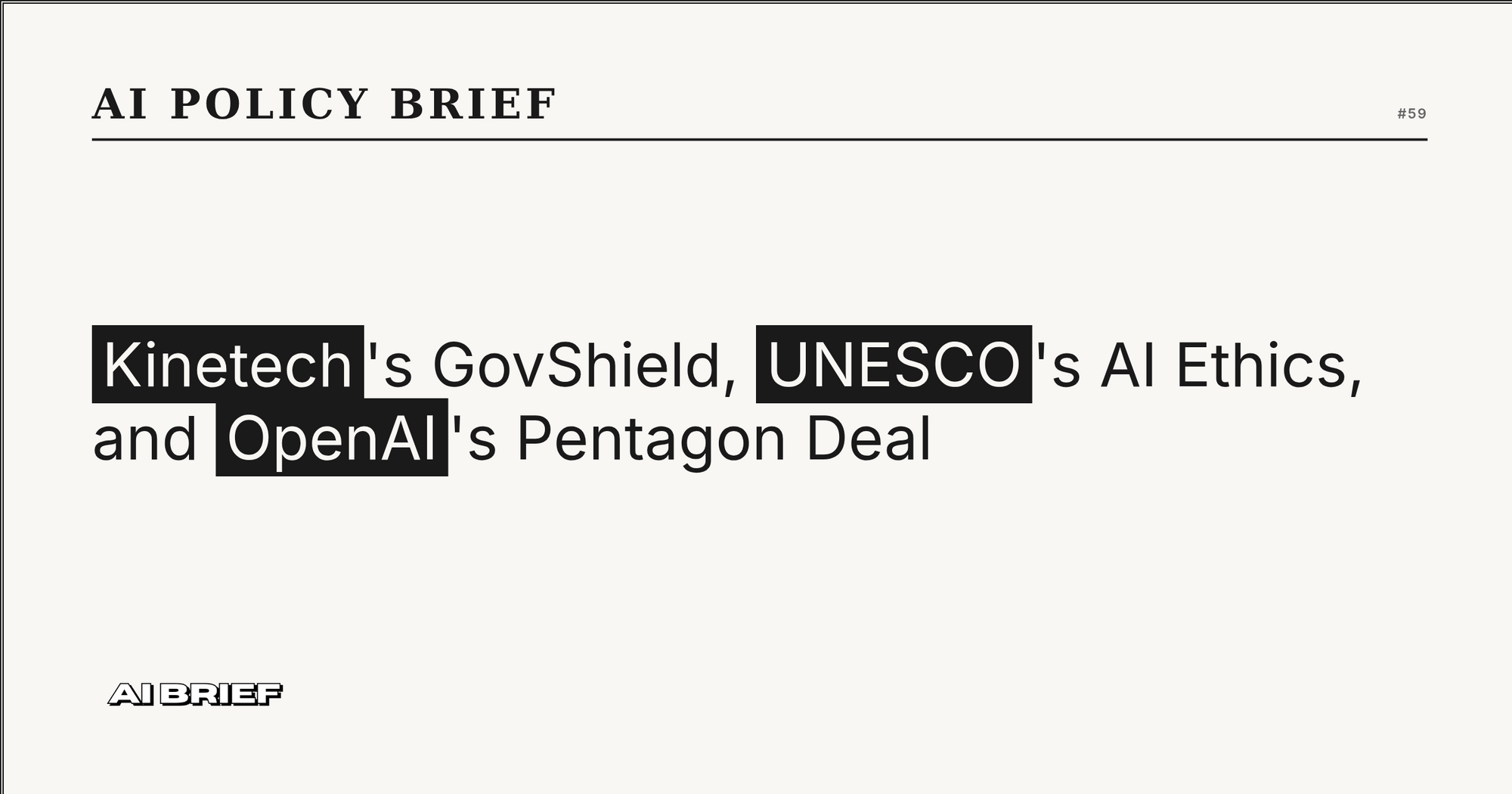 Kinetech's GovShield, UNESCO's AI Ethics, and OpenAI's Pentagon Deal - AI Policy Brief #59