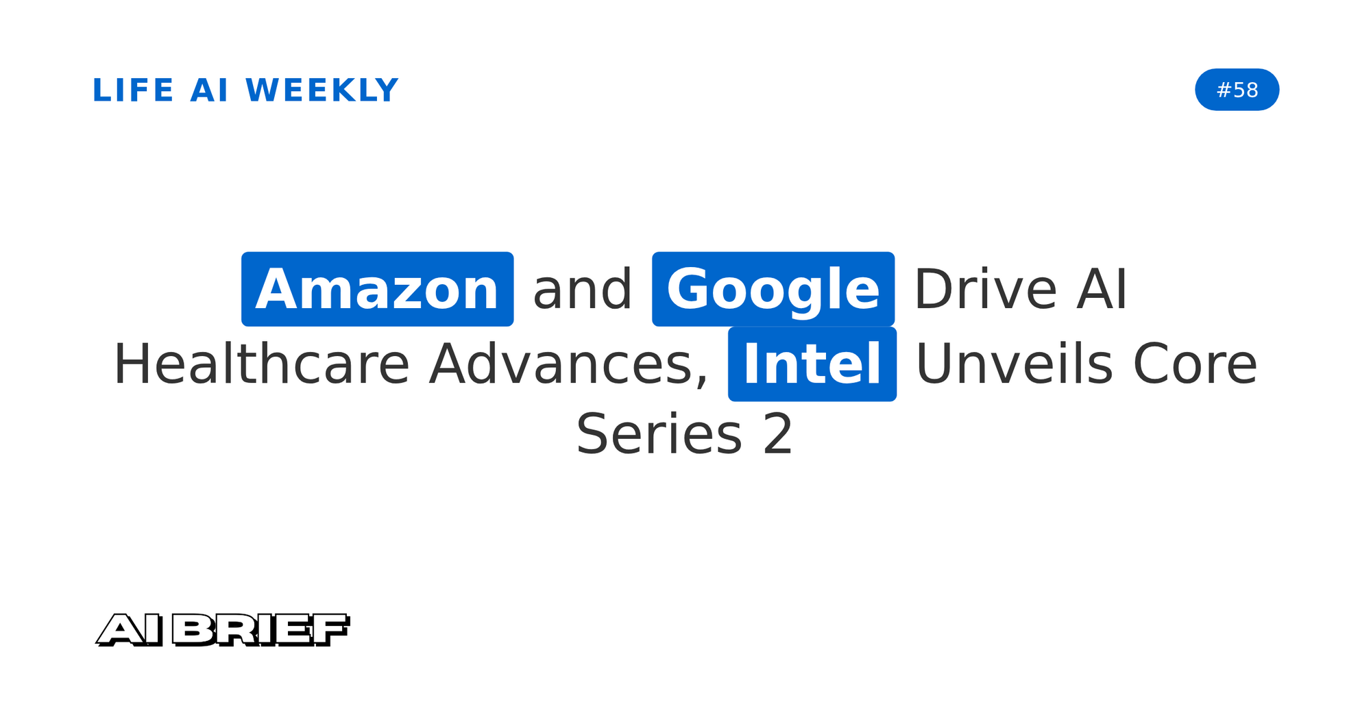 Amazon and Google Drive AI Healthcare Advances, Intel Unveils Core Series 2 - Life AI Weekly #58