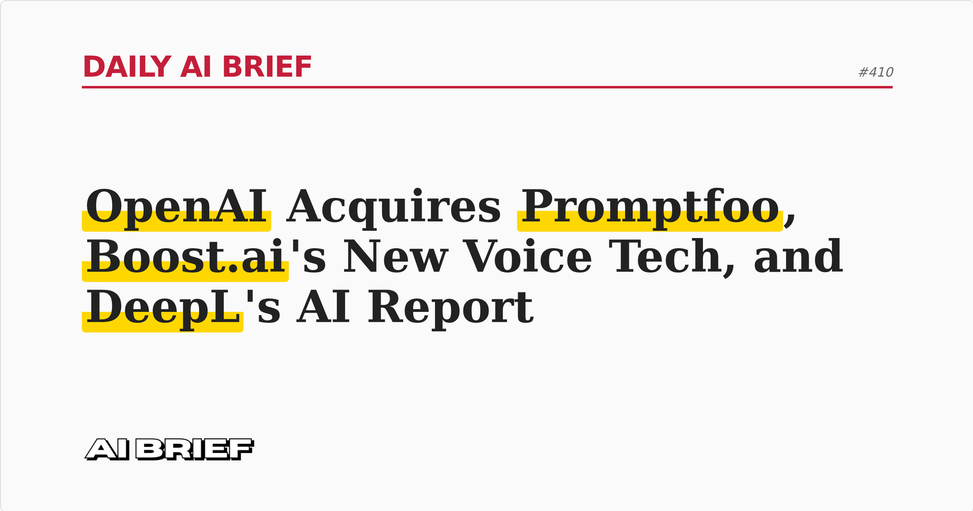 OpenAI Acquires Promptfoo, Boost.ai's New Voice Tech, and DeepL's AI Report - Daily AI Brief #410