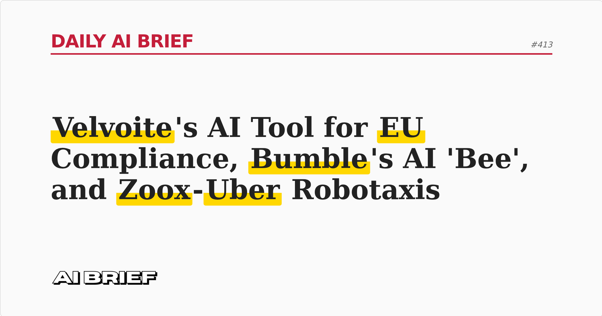Velvoite's AI Tool for EU Compliance, Bumble's AI 'Bee', and Zoox-Uber Robotaxis - Daily AI Brief #413