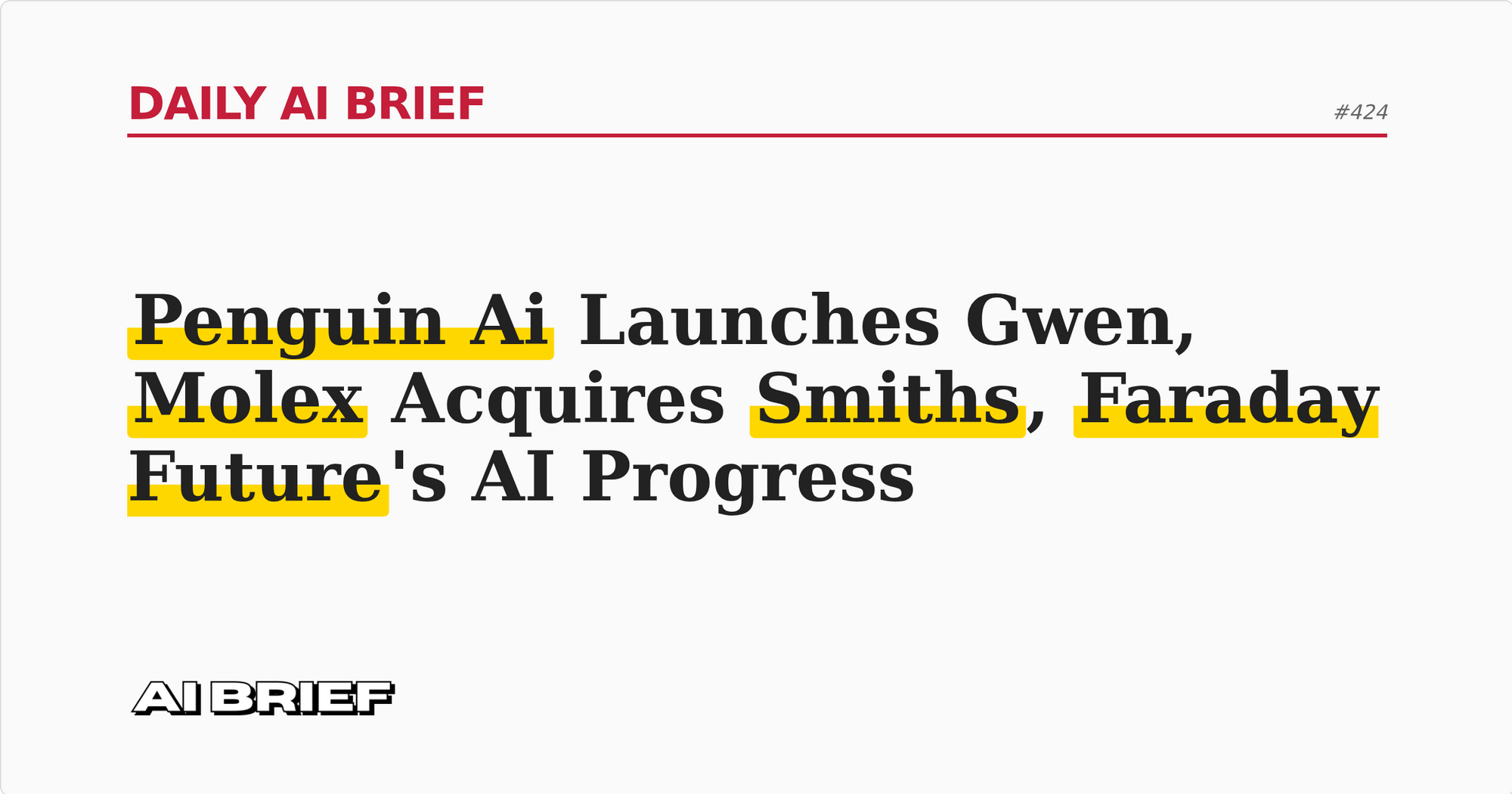 Penguin Ai Launches Gwen, Molex Acquires Smiths, Faraday Future's AI Progress - Daily AI Brief #424