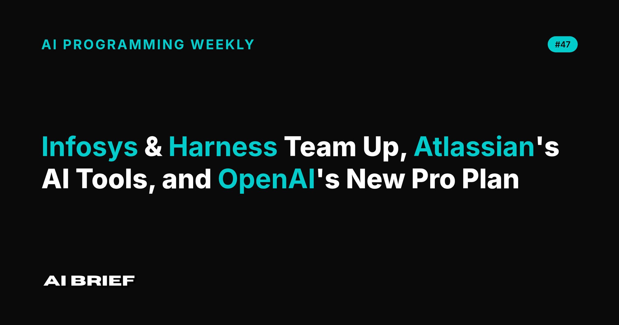 Infosys & Harness Team Up, Atlassian's AI Tools, and OpenAI's New Pro Plan - AI Programming Weekly #47