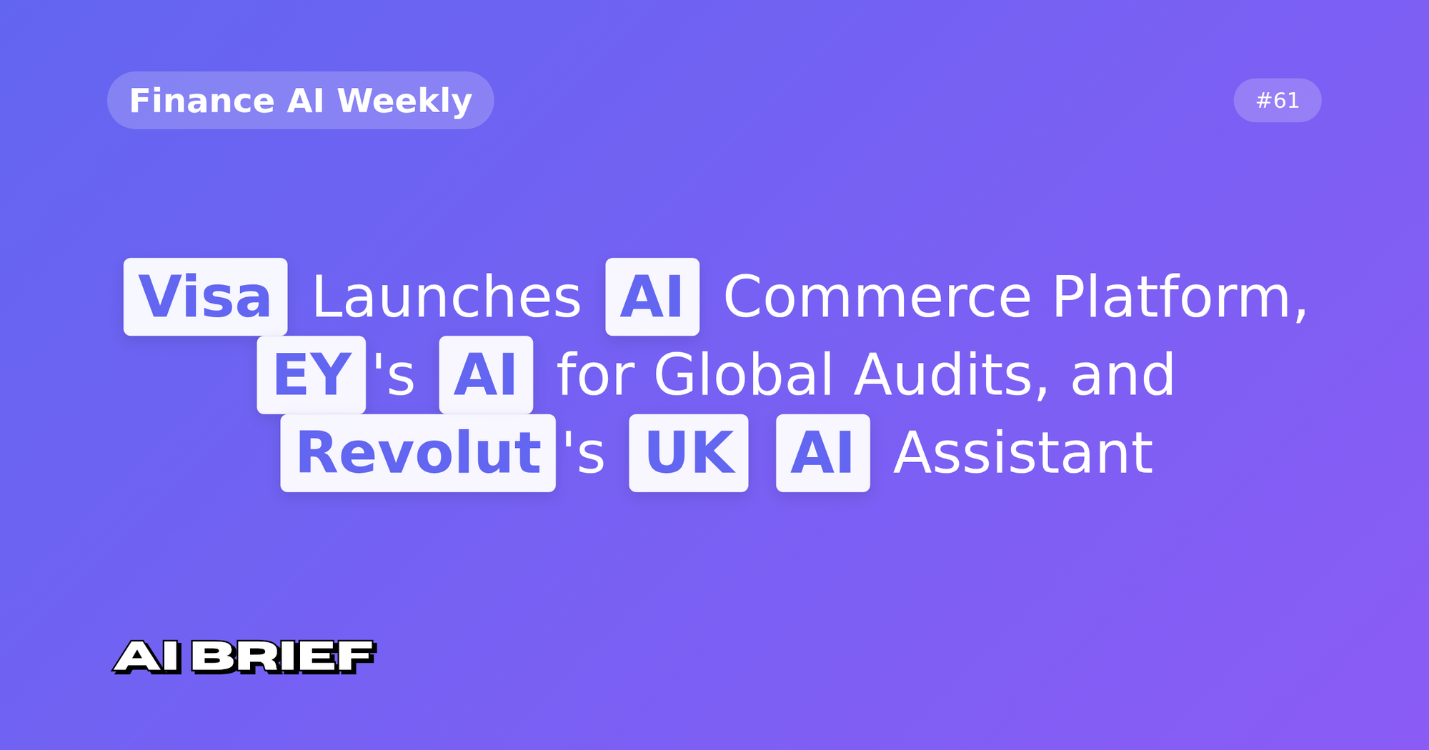 Visa Launches AI Commerce Platform, EY's AI for Global Audits, and Revolut's UK AI Assistant - Finance AI Weekly #61