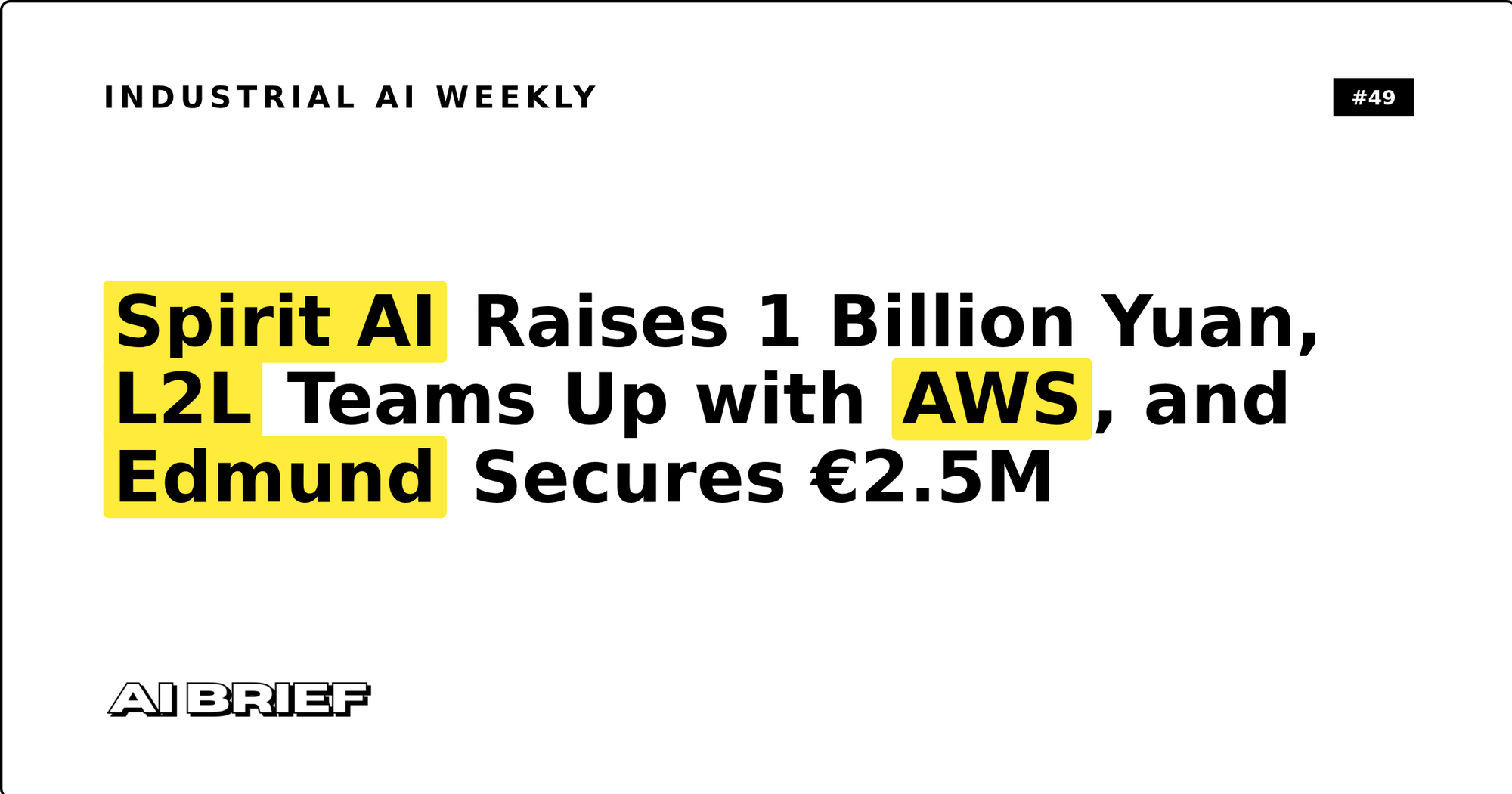 Spirit AI Raises 1 Billion Yuan, L2L Teams Up with AWS, and Edmund Secures €2.5M - Industrial AI Weekly #49