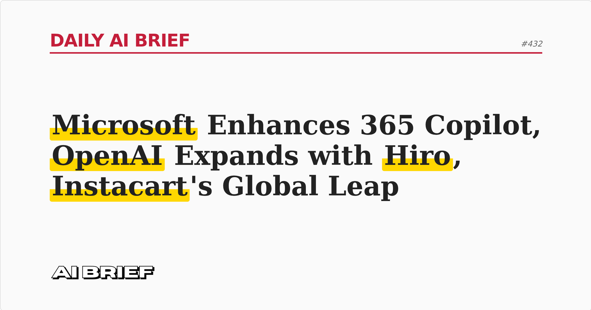 Microsoft Enhances 365 Copilot, OpenAI Expands with Hiro, Instacart's Global Leap - Daily AI Brief #432