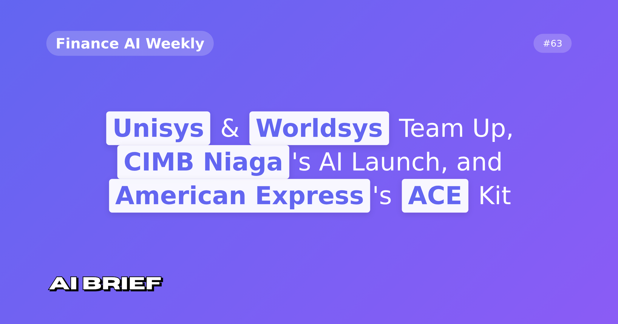 Unisys & Worldsys Team Up, CIMB Niaga's AI Launch, and Amex's ACE Kit - Finance AI Weekly #63