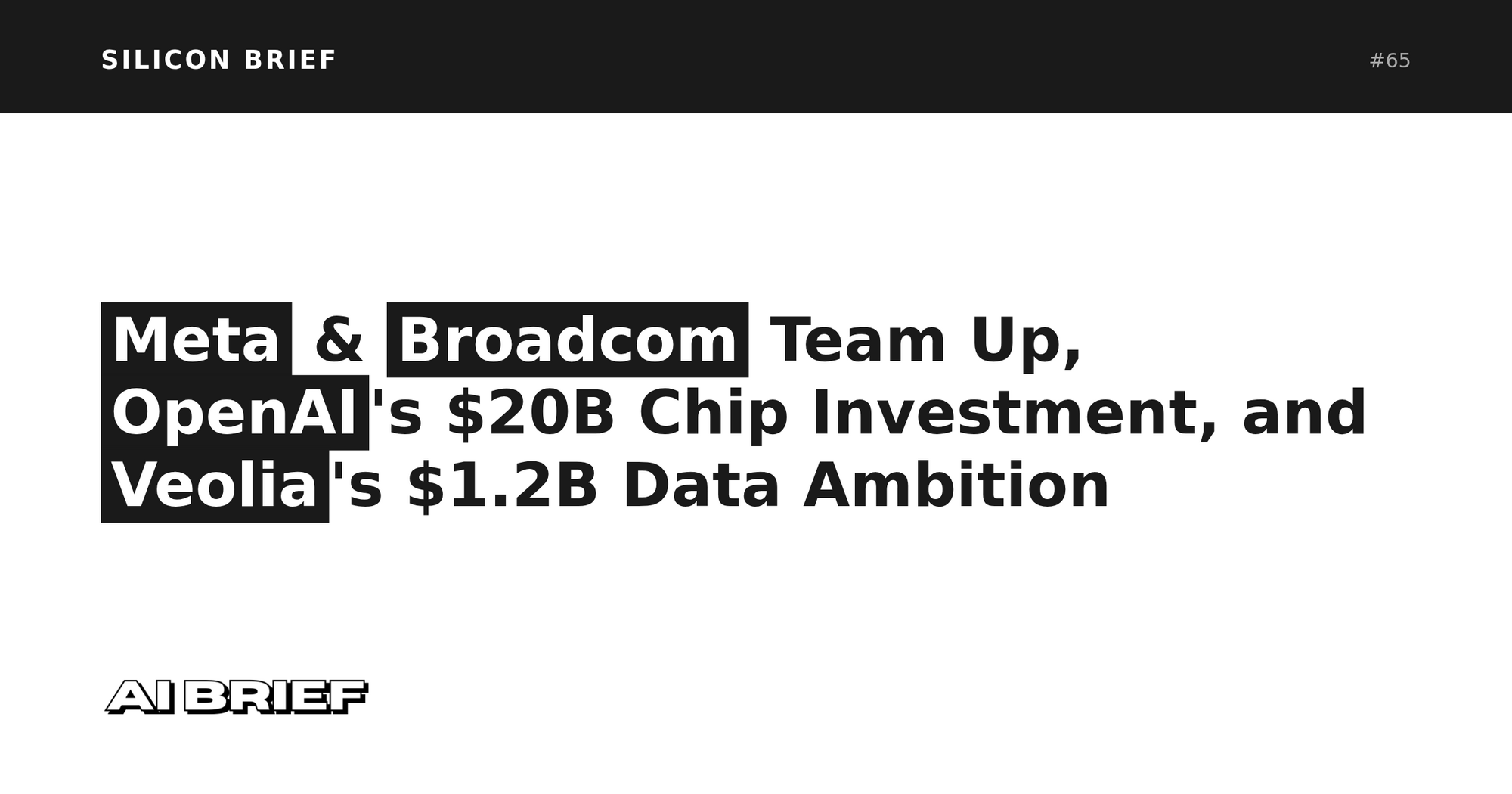Meta & Broadcom Team Up, OpenAI's $20B Chip Investment, and Veolia's $1.2B Data Ambition - Silicon Brief #65