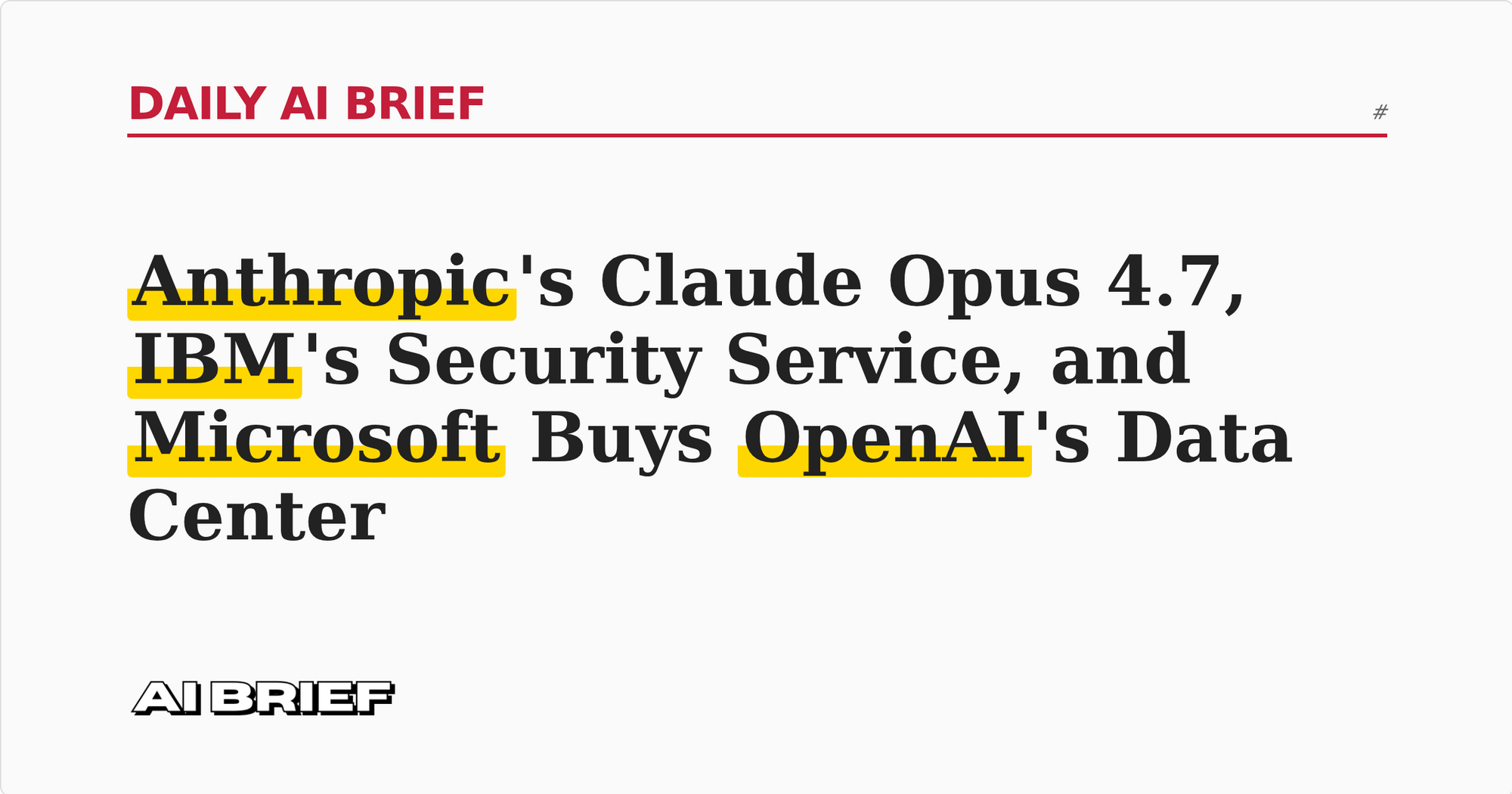 Anthropic's Claude Opus 4.7, IBM's Security Service, and Microsoft Buys OpenAI's Data Center - Daily AI Brief #