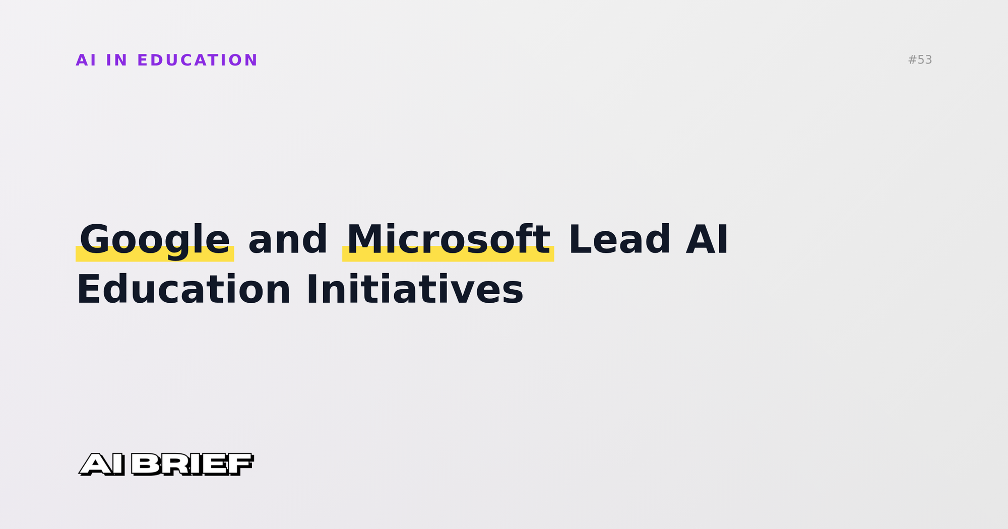 Google and Microsoft Lead AI Education Initiatives - AI in Education #53