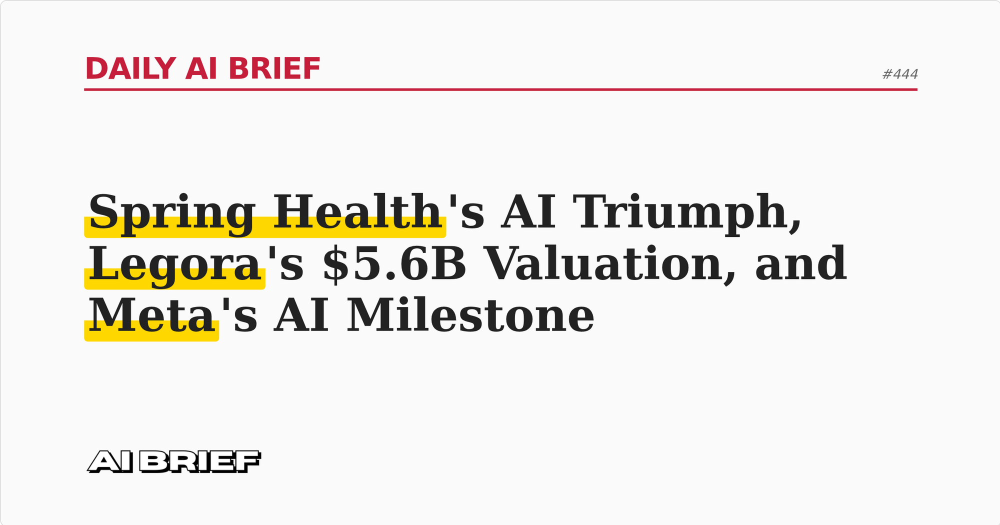 Spring Health's AI Triumph, Legora's $5.6B Valuation, and Meta's AI Milestone - Daily AI Brief #444