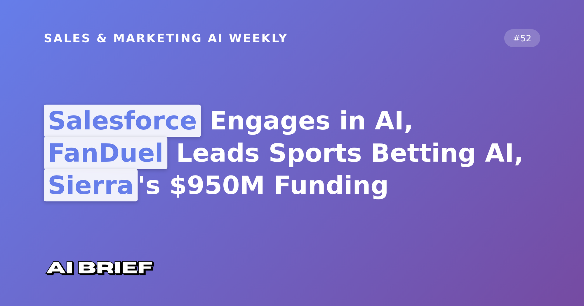 Salesforce Engages in AI, FanDuel Leads Sports Betting AI, Sierra's $950M Funding - Sales & Marketing AI Weekly #52