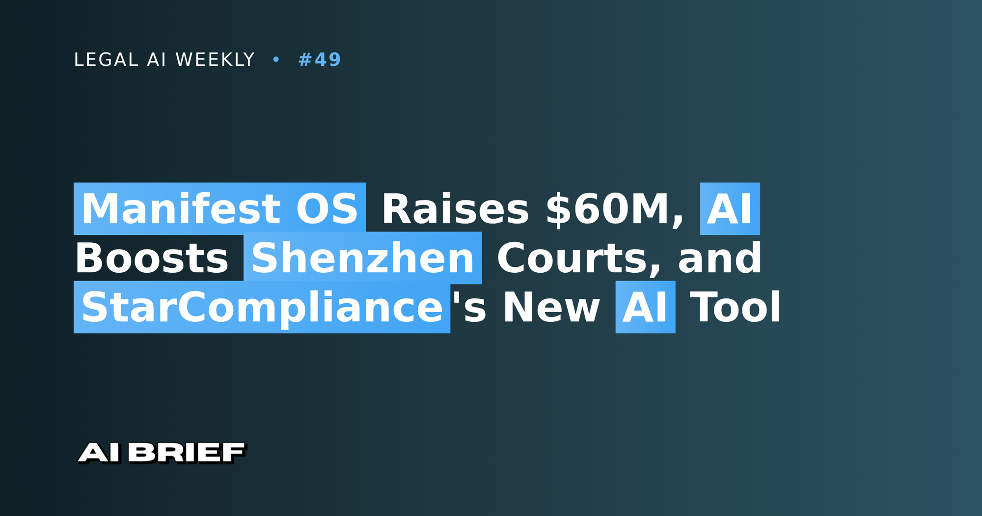 Manifest OS Raises $60M, AI Boosts Shenzhen Courts, and StarCompliance's New AI Tool - Legal AI Weekly #49