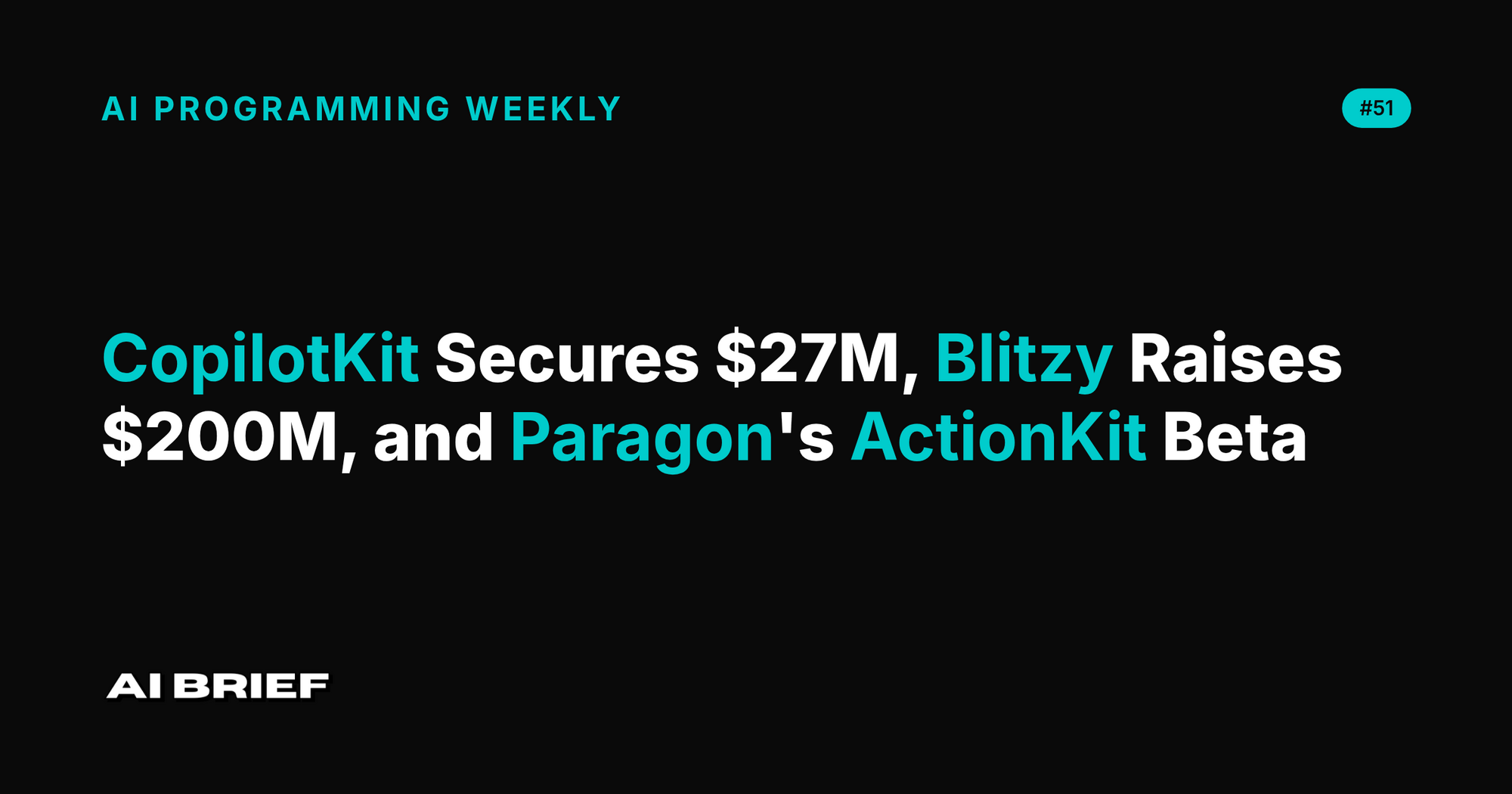 CopilotKit Secures $27M, Blitzy Raises $200M, and Paragon's ActionKit Beta - AI Programming Weekly #51