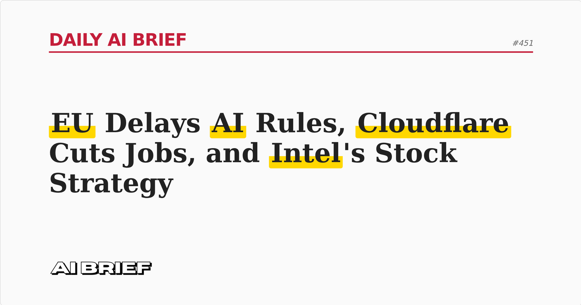 EU Delays AI Rules, Cloudflare Cuts Jobs, and Intel's Stock Strategy - Daily AI Brief #451