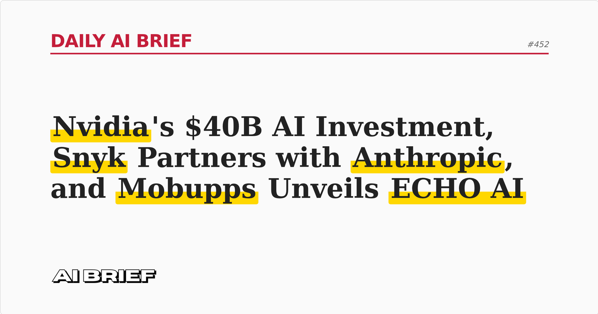Nvidia's $40B AI Investment, Snyk Partners with Anthropic, and Mobupps Unveils ECHO AI - Daily AI Brief #452