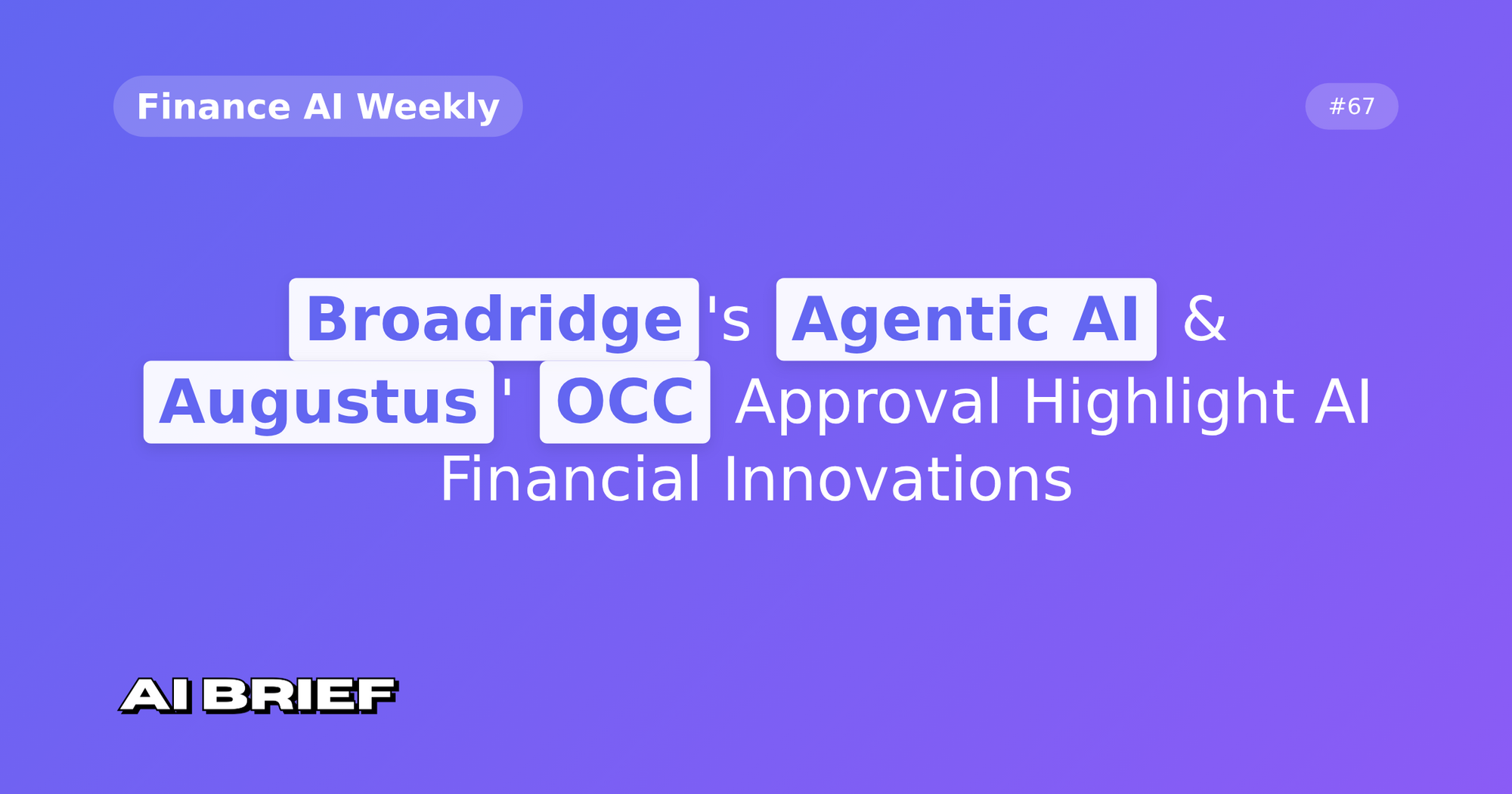 Broadridge's Agentic AI & Augustus' OCC Approval Highlight AI Financial Innovations - Finance AI Weekly #67