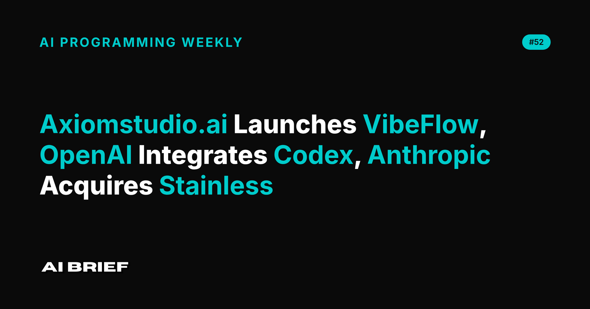 Axiomstudio.ai Launches VibeFlow, OpenAI Integrates Codex, Anthropic Acquires Stainless - AI Programming Weekly #52
