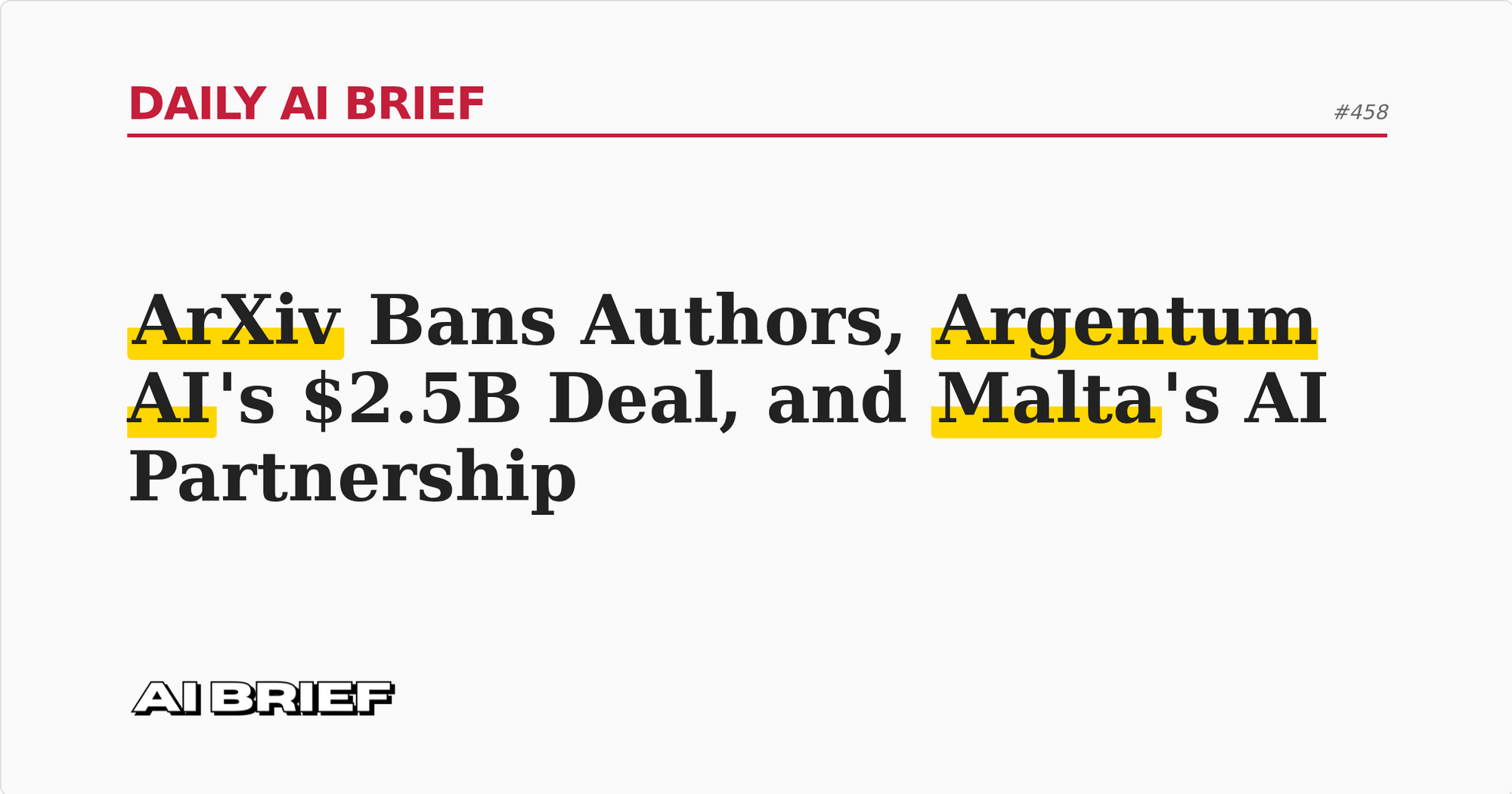 ArXiv Bans Authors, Argentum AI's $2.5B Deal, and Malta's AI Partnership - Daily AI Brief #458