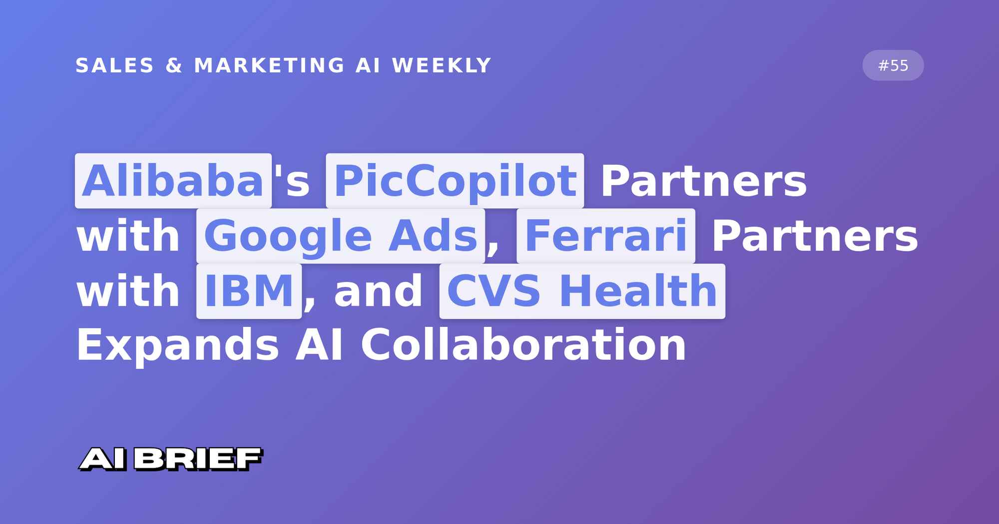 Alibaba's PicCopilot Partners with Google Ads, Ferrari Partners with IBM, and CVS Health Expands AI Collaboration - Sales & Marketing AI Weekly #55