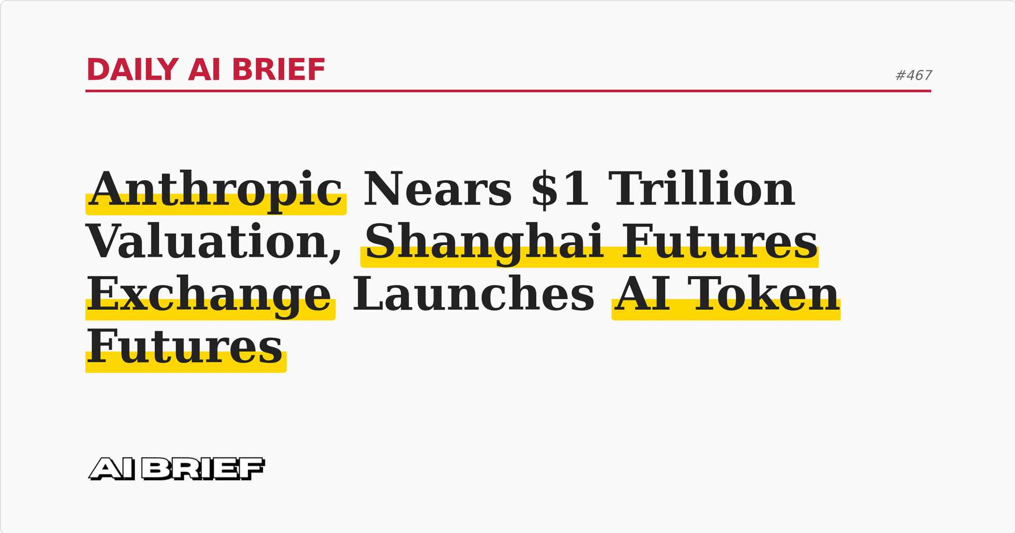 Anthropic Nears $1 Trillion Valuation, Shanghai Futures Exchange Launches AI Token Futures - Daily AI Brief #467